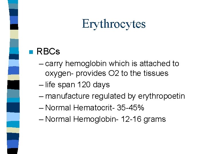 Erythrocytes n RBCs – carry hemoglobin which is attached to oxygen- provides O 2 Erythrocytes n RBCs – carry hemoglobin which is attached to oxygen- provides O 2