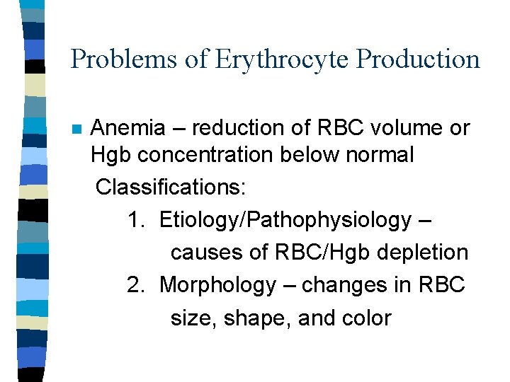 Problems of Erythrocyte Production n Anemia – reduction of RBC volume or Hgb concentration Problems of Erythrocyte Production n Anemia – reduction of RBC volume or Hgb concentration