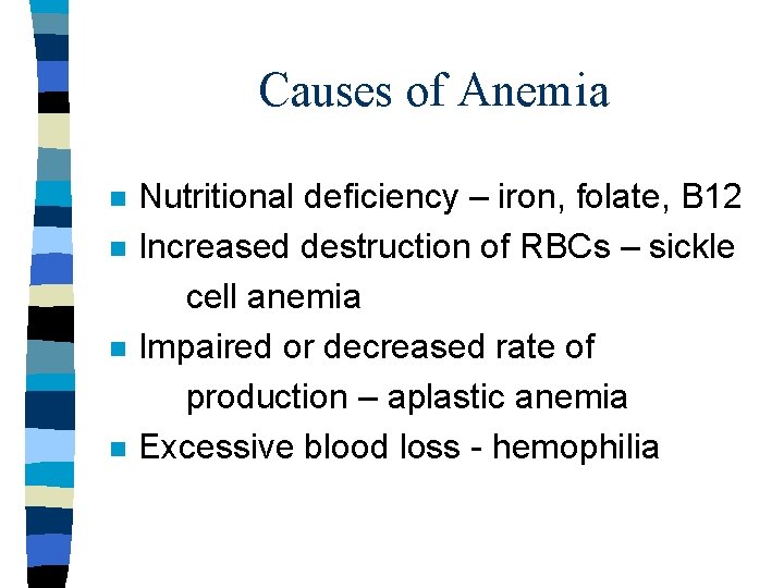 Causes of Anemia n n Nutritional deficiency – iron, folate, B 12 Increased destruction Causes of Anemia n n Nutritional deficiency – iron, folate, B 12 Increased destruction