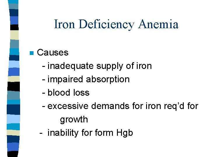 Iron Deficiency Anemia n Causes - inadequate supply of iron - impaired absorption - Iron Deficiency Anemia n Causes - inadequate supply of iron - impaired absorption -