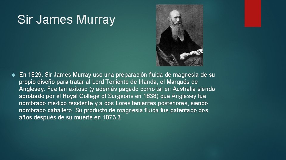 Sir James Murray En 1829, Sir James Murray uso una preparación fluida de magnesia