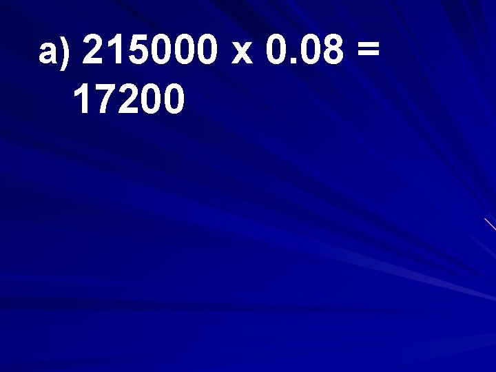 a) 215000 x 0. 08 = 17200 