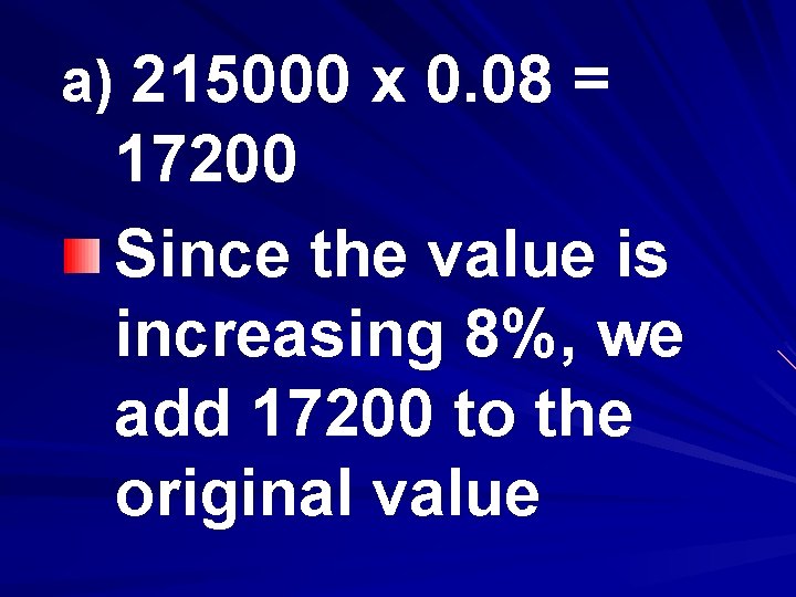 a) 215000 x 0. 08 = 17200 Since the value is increasing 8%, we