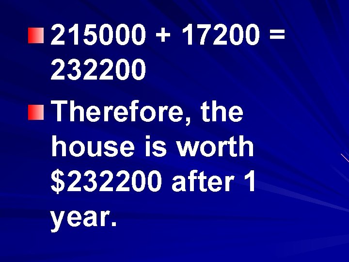 215000 + 17200 = 232200 Therefore, the house is worth $232200 after 1 year.