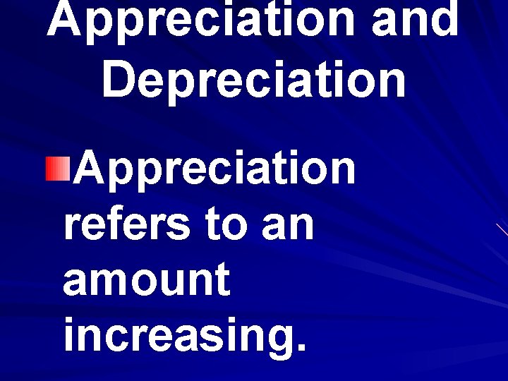 Appreciation and Depreciation Appreciation refers to an amount increasing. 