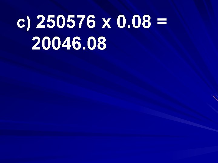 c) 250576 x 0. 08 = 20046. 08 
