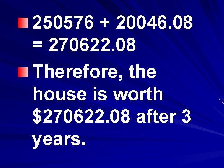 250576 + 20046. 08 = 270622. 08 Therefore, the house is worth $270622. 08