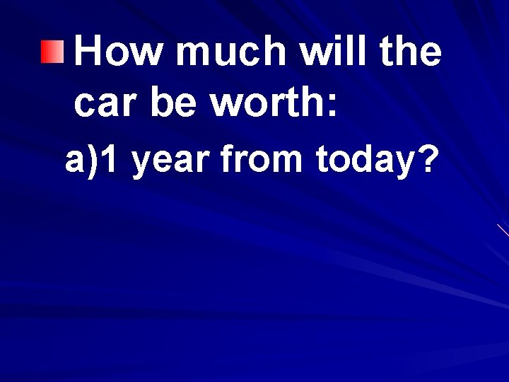 How much will the car be worth: a)1 year from today? 