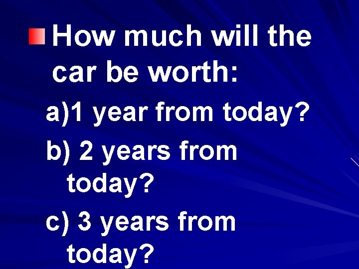 How much will the car be worth: a)1 year from today? b) 2 years