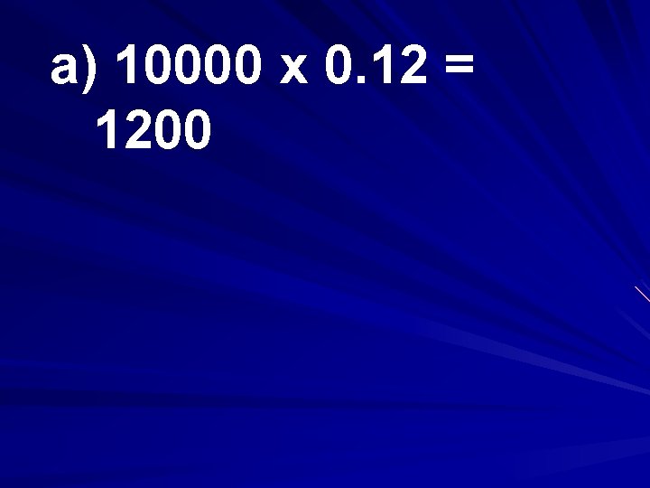 a) 10000 x 0. 12 = 1200 