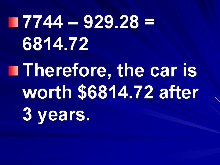 7744 – 929. 28 = 6814. 72 Therefore, the car is worth $6814. 72