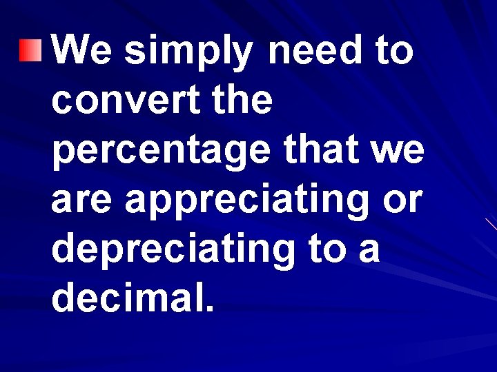 We simply need to convert the percentage that we are appreciating or depreciating to