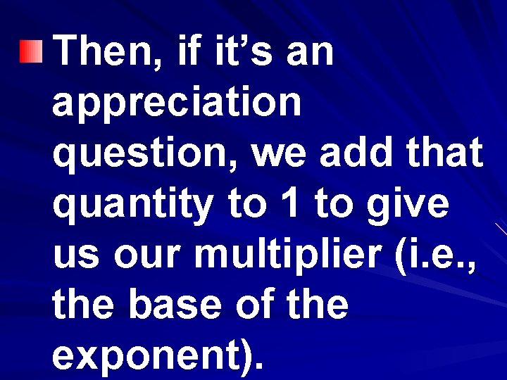 Then, if it’s an appreciation question, we add that quantity to 1 to give
