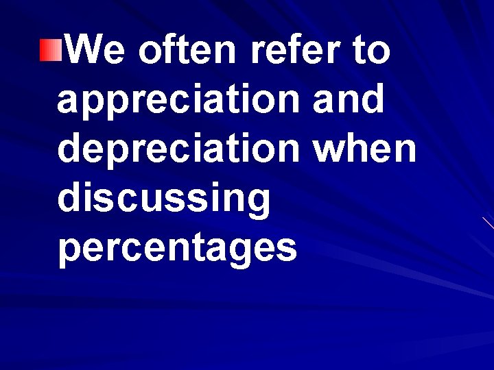 We often refer to appreciation and depreciation when discussing percentages 