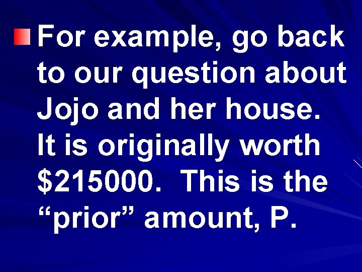 For example, go back to our question about Jojo and her house. It is