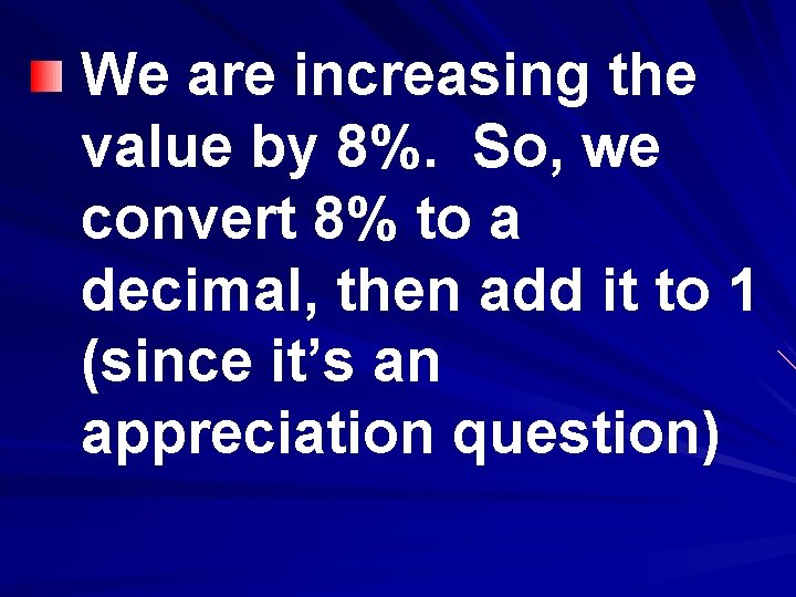 We are increasing the value by 8%. So, we convert 8% to a decimal,