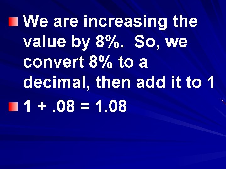 We are increasing the value by 8%. So, we convert 8% to a decimal,