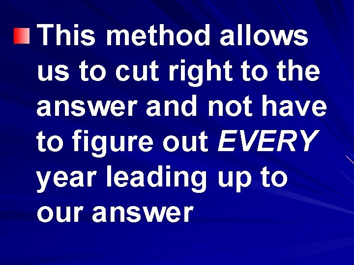 This method allows us to cut right to the answer and not have to