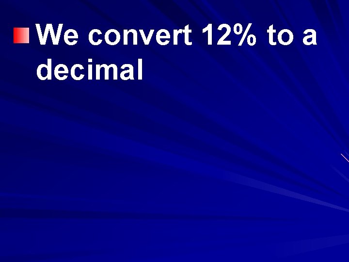 We convert 12% to a decimal 