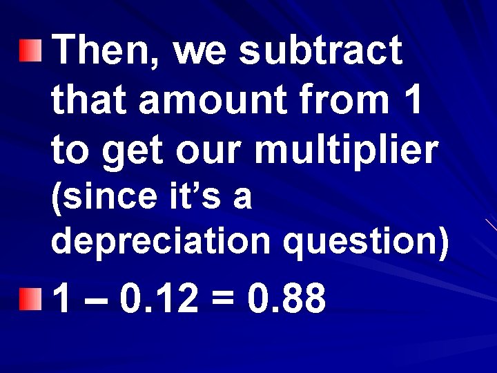 Then, we subtract that amount from 1 to get our multiplier (since it’s a