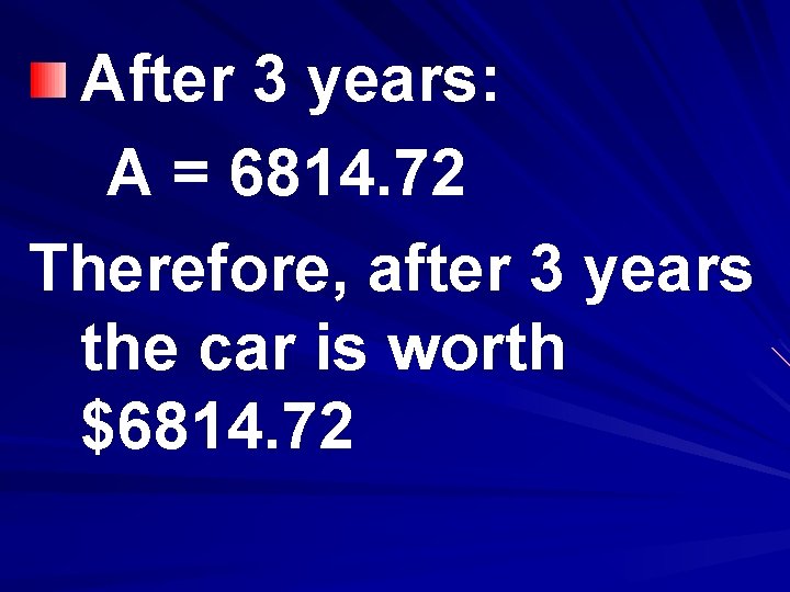 After 3 years: A = 6814. 72 Therefore, after 3 years the car is