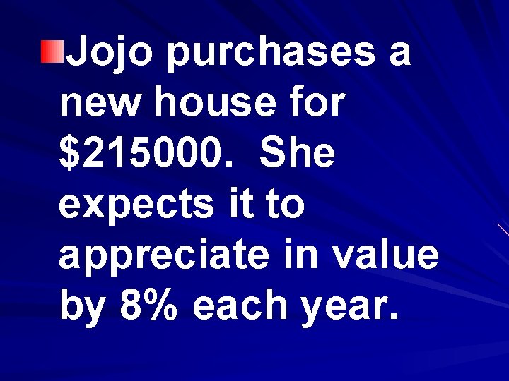 Jojo purchases a new house for $215000. She expects it to appreciate in value