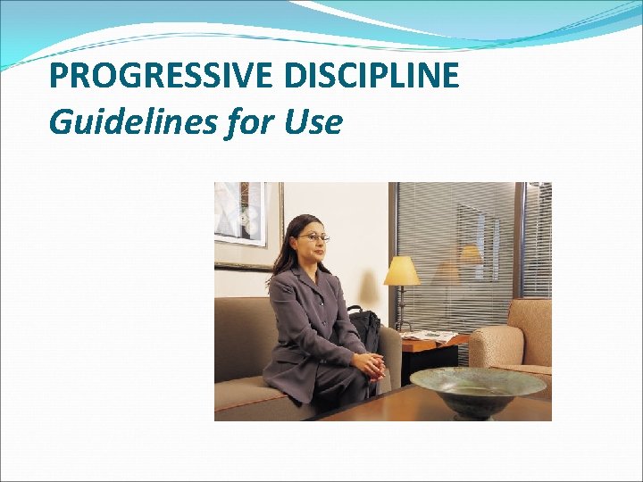 PROGRESSIVE DISCIPLINE Guidelines for Use 