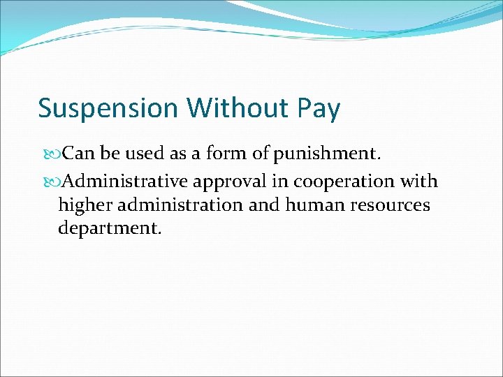 Suspension Without Pay Can be used as a form of punishment. Administrative approval in