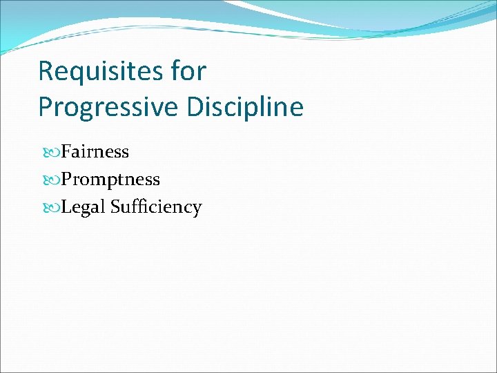 Requisites for Progressive Discipline Fairness Promptness Legal Sufficiency 