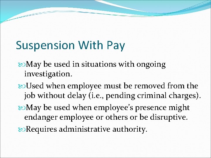 Suspension With Pay May be used in situations with ongoing investigation. Used when employee