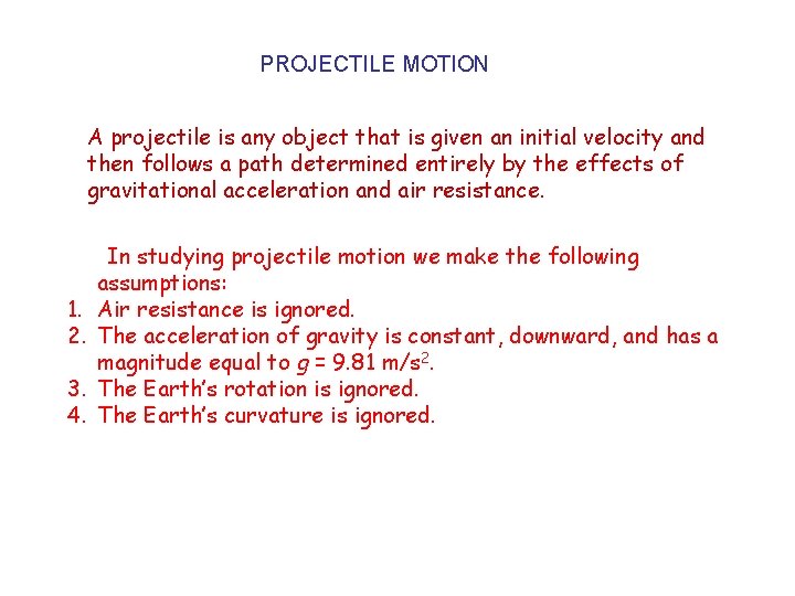 PROJECTILE MOTION A projectile is any object that is given an initial velocity and