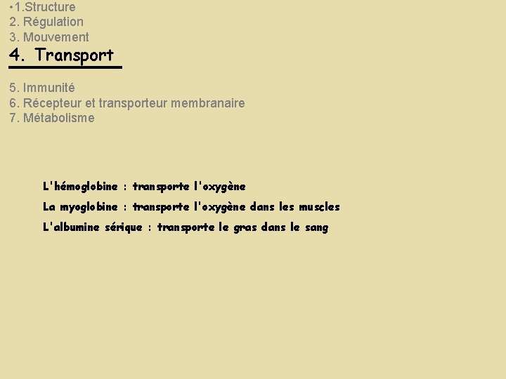 • 1. Structure 2. Régulation 3. Mouvement 4. Transport 5. Immunité 6. Récepteur • 1. Structure 2. Régulation 3. Mouvement 4. Transport 5. Immunité 6. Récepteur
