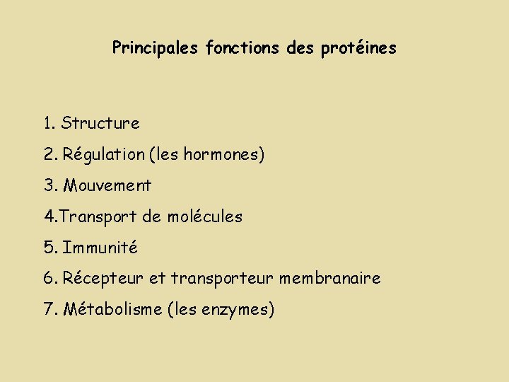 Principales fonctions des protéines 1. Structure 2. Régulation (les hormones) 3. Mouvement 4. Transport Principales fonctions des protéines 1. Structure 2. Régulation (les hormones) 3. Mouvement 4. Transport
