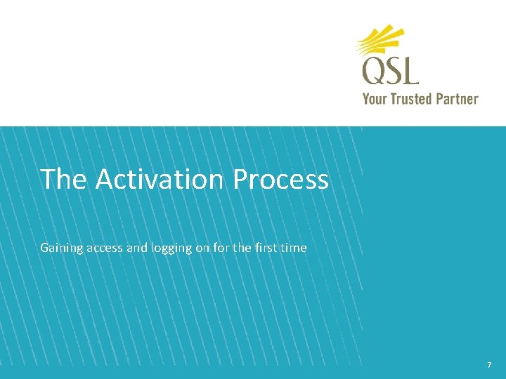 The Activation Process Gaining access and logging on for the first time 7 