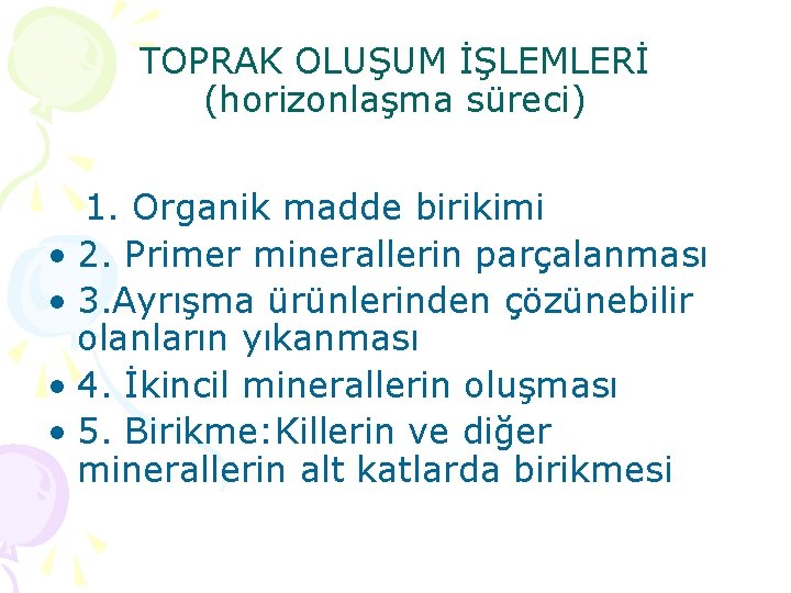 TOPRAK OLUŞUM İŞLEMLERİ (horizonlaşma süreci) 1. Organik madde birikimi • 2. Primer minerallerin parçalanması