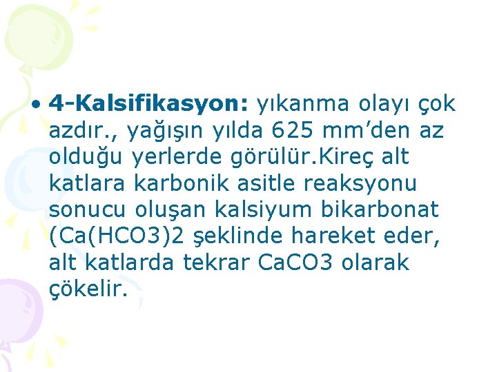  • 4 -Kalsifikasyon: yıkanma olayı çok azdır. , yağışın yılda 625 mm’den az