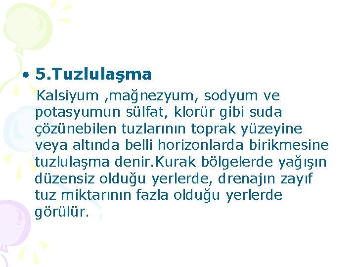  • 5. Tuzlulaşma Kalsiyum , mağnezyum, sodyum ve potasyumun sülfat, klorür gibi suda