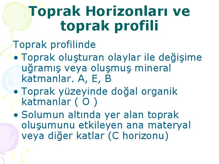 Toprak Horizonları ve toprak profili Toprak profilinde • Toprak oluşturan olaylar ile değişime uğramış