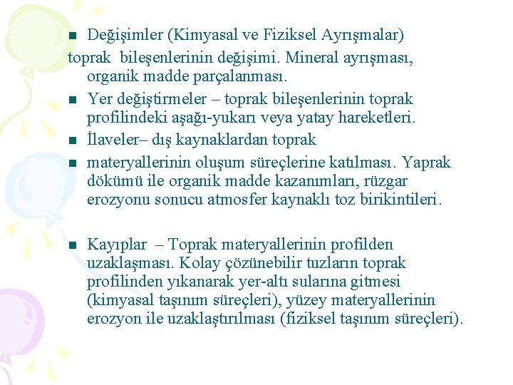 Değişimler (Kimyasal ve Fiziksel Ayrışmalar) toprak bileşenlerinin değişimi. Mineral ayrışması, organik madde parçalanması. n