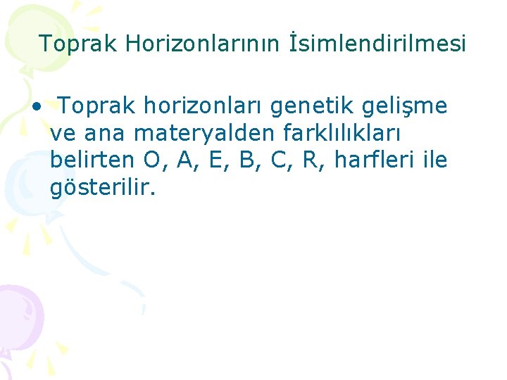 Toprak Horizonlarının İsimlendirilmesi • Toprak horizonları genetik gelişme ve ana materyalden farklılıkları belirten O,
