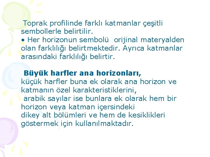 Toprak profilinde farklı katmanlar çeşitli sembollerle belirtilir. • Her horizonun sembolü orijinal materyalden olan