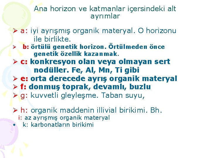 Ana horizon ve katmanlar içersindeki alt ayrımlar Ø a: iyi ayrışmış organik materyal. O