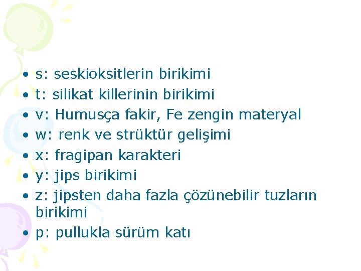  • • s: seskioksitlerin birikimi t: silikat killerinin birikimi v: Humusça fakir, Fe