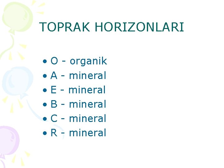 TOPRAK HORIZONLARI • O - organik • A - mineral • E - mineral