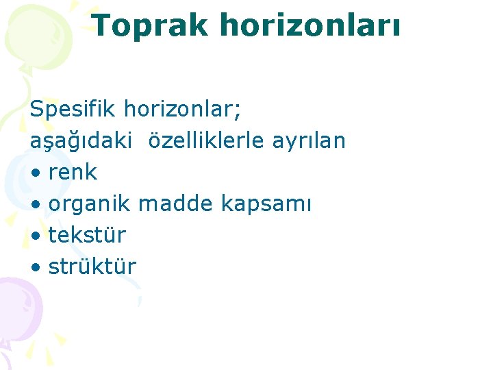 Toprak horizonları Spesifik horizonlar; aşağıdaki özelliklerle ayrılan • renk • organik madde kapsamı •