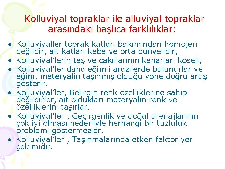 Kolluviyal topraklar ile alluviyal topraklar arasındaki başlıca farklılıklar: • Kolluviyaller toprak katları bakımından homojen
