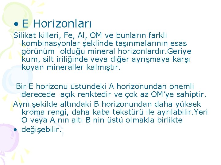  • E Horizonları Silikat killeri, Fe, Al, OM ve bunların farklı kombinasyonlar şeklinde