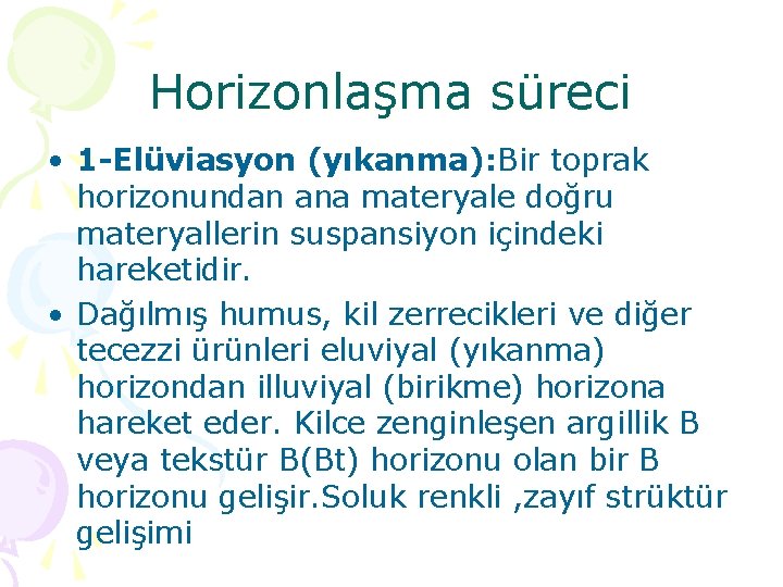 Horizonlaşma süreci • 1 -Elüviasyon (yıkanma): Bir toprak horizonundan ana materyale doğru materyallerin suspansiyon