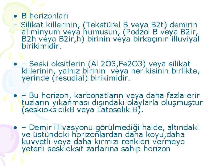  • B horizonları – Silikat killerinin, (Tekstürel B veya B 2 t) demirin
