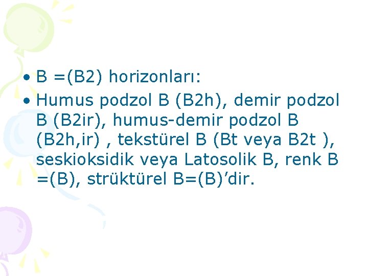  • B =(B 2) horizonları: • Humus podzol B (B 2 h), demir